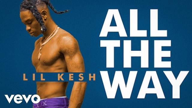 Lil Kesh All The Way Video Mp4