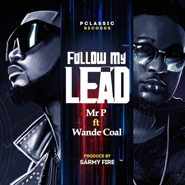 Mr P Follow My Lead ft Wande Coal NaijaPreyNG