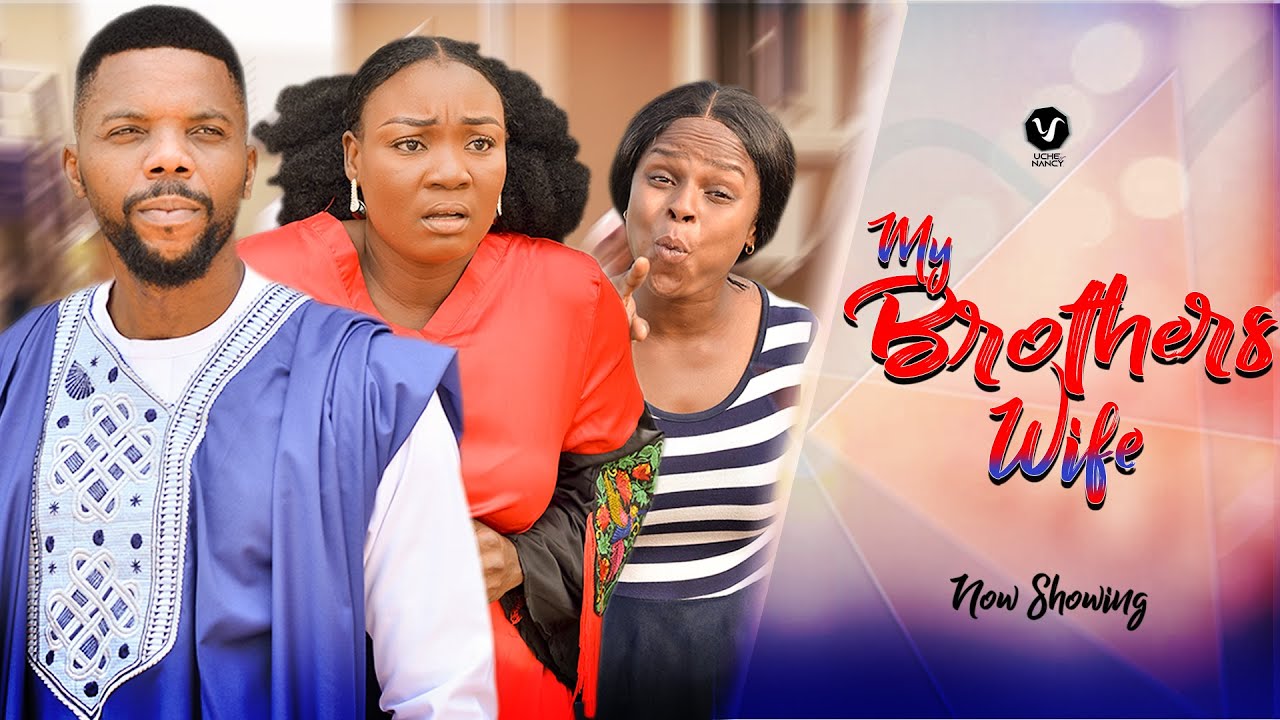 Download My Brothers Wife Nollywood Movie 2022 • Naijaprey 