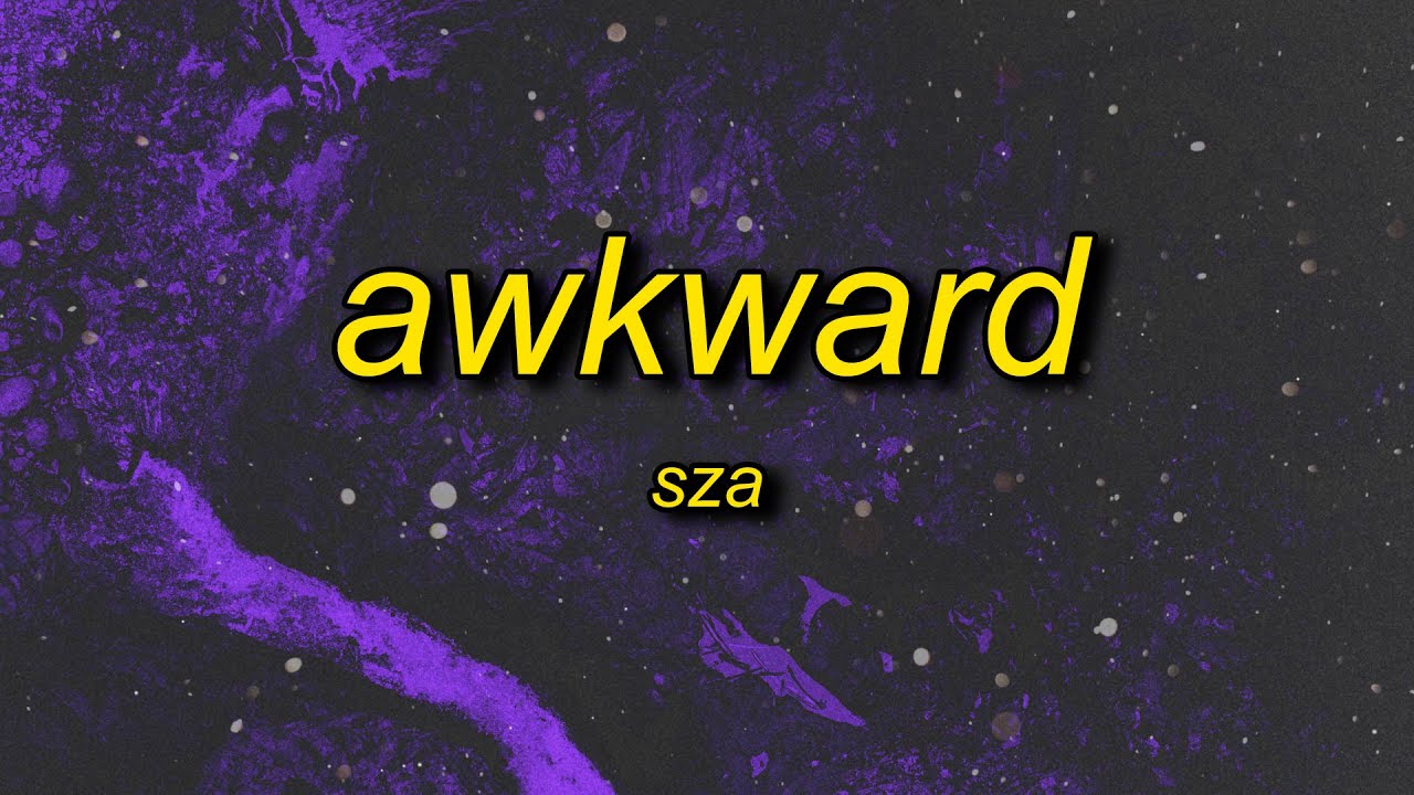 SZA Awkward