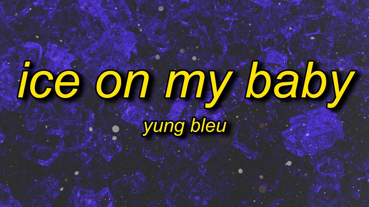 ice on my baby tiktok yung bleu